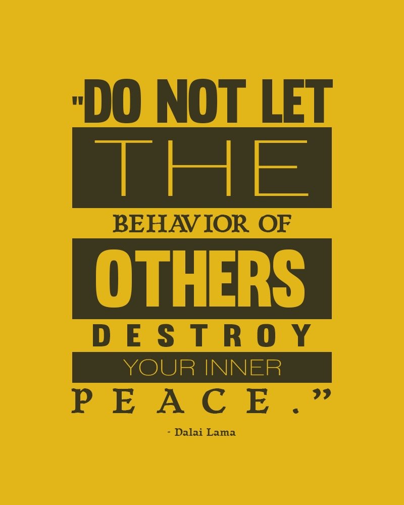 Do not let the behavior of others destroy your inner peace