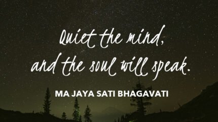 Quiet the mind and the soul will speak.