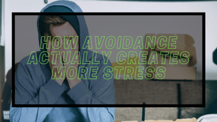 Avoidance creates more stress